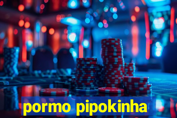 pormo pipokinha